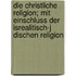 Die Christliche Religion; Mit Einschluss Der Isrealitisch-J Dischen Religion