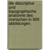 Die Descriptive und Topographische Anatomie des Menschen in 600 Abbildungen. door Carl Heitzmann