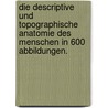 Die Descriptive und Topographische Anatomie des Menschen in 600 Abbildungen. by Carl Heitzmann