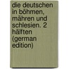 Die Deutschen in Böhmen, Mähren Und Schlesien. 2 Hälften (German Edition) door Bendel Josef
