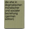 Die Ehe in Dogmatischer: Moralischer Und Socialer Beziehung (German Edition) door Rive Bernard