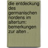 Die Entdeckung des germanischen Nordens im Altertum: Bemerkungen zur alten . door Detlef Friedrich Detlefsen Sönnich