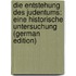 Die Entstehung Des Judentums: Eine Historische Untersuchung (German Edition)