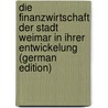 Die Finanzwirtschaft Der Stadt Weimar in Ihrer Entwickelung (German Edition) by Hertzer Georg