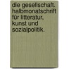 Die Gesellschaft. Halbmonatschrift für Litteratur, Kunst und Sozialpolitik. door Onbekend