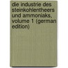 Die Industrie Des Steinkohlentheers Und Ammoniaks, Volume 1 (German Edition) by Lunge Georg
