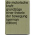 Die Motorische Kraft: Grundzüge Einer Theorie Der Bewegung (German Edition)