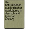 Die Naturalisation Ausländischer Waldbäume in Deutschland (German Edition) door Booth John