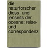 Die Naturforscher Diess- Und Jenseits Der Oceane: Reise- Und Correspondenz . by Gistel Johannes