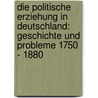 Die Politische Erziehung In Deutschland: Geschichte Und Probleme 1750 - 1880 door Andreas Flitner