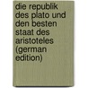 Die Republik Des Plato Und Den Besten Staat Des Aristoteles (German Edition) door Rassow Hermann