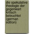 Die Spekulative Theologie Der Gegenwart Kritisch Beleuchtet (German Edition)