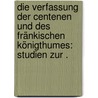 Die Verfassung der Centenen und des fränkischen Königthumes: Studien zur . door Gemeiner A.