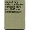 Die Zeit- Und Volks-krankheiten Der Jahre 1806 Und 1807 In Und Um Regensburg door Jacob Christian Gottlieb Von Schäffer
