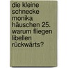 Die kleine Schnecke Monika Häuschen 25. Warum fliegen Libellen rückwärts? door Kati Naumann