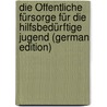 Die Öffentliche Fürsorge Für Die Hilfsbedürftige Jugend (German Edition) door Petersen Johannes