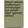 Dietrich Wilhelm Landfermann: Erinnerungen Aus Seinem Leben (German Edition) by Wilhelm Landfermann Dietrich