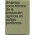 Dinámica socio-técnica de la producción agrícola en países periféricos