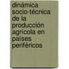 Dinámica socio-técnica de la producción agrícola en países periféricos door Susana Silvia Brieva