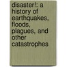 Disaster!: A History of Earthquakes, Floods, Plagues, and Other Catastrophes door John Withington