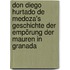 Don Diego Hurtado De Medoza's Geschichte Der Empörung Der Mauren In Granada