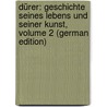 Dürer: Geschichte Seines Lebens Und Seiner Kunst, Volume 2 (German Edition) by Thausing Moritz