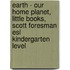 Earth - Our Home Planet, Little Books, Scott Foresman Esl Kindergarten Level