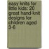 Easy Knits For Little Kids: 20 Great Hand-Knit Designs For Children Aged 3-6