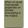 Effect of Cloud Macroscale Properties on Climate Forecasting in the Tropics. door Michael J. Foster
