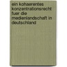 Ein Kohaerentes Konzentrationsrecht Fuer Die Medienlandschaft in Deutschland by Stephanie Schiedermair