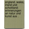 England, Wales, Irland und Schottland: Erinnerungen an Natur und Kunst aus . door August Gottlieb Goede Christian