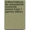 Erdbeschreibung Der Preussischen Monarchie, Volume 3,part 1 (German Edition) by Gottlob Leonhardi Friedrich