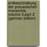 Erdbeschreibung Der Preussischen Monarchie, Volume 3,part 2 (German Edition) by Gottlob Leonhardi Friedrich
