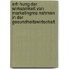 Erh Hung Der Wirksamkeit Von Marketingma Nahmen in Der Gesundheitswirtschaft door Tobias Grawinkel