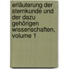 Erläuterung Der Sternkunde Und Der Dazu Gehörigen Wissenschaften, Volume 1 door Johann Elert Bode