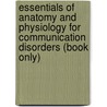 Essentials of Anatomy and Physiology for Communication Disorders (Book Only) door J. Anthony Seikel