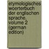 Etymologisches Woerterbuch Der Englischen Sprache, Volume 2 (German Edition)