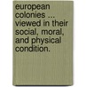 European Colonies ... viewed in their social, moral, and physical condition. door John Howison