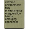 Extreme Environment: How Environmental Exaggeration Harms Emerging Economies door Ivo Vegter