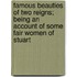 Famous Beauties of Two Reigns; Being an Account of Some Fair Women of Stuart