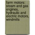 Farm Motors: Steam and Gas Engines, Hydraulic and Electric Motors, Windmills