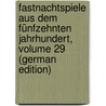 Fastnachtspiele Aus Dem Fünfzehnten Jahrhundert, Volume 29 (German Edition) door Von Keller Adelbert