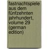 Fastnachtspiele Aus Dem Fünfzehnten Jahrhundert, Volume 29 (German Edition) door Von Keller Adelbert