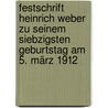 Festschrift Heinrich Weber Zu Seinem Siebzigsten Geburtstag Am 5. März 1912 by Heinrich Weber