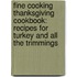 Fine Cooking Thanksgiving Cookbook: Recipes for Turkey and All the Trimmings