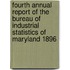 Fourth Annual Report of the Bureau of Industrial Statistics of Maryland 1896