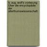 Fr. Aug. Wolf's Vorlesung Über Die Encyclopädie Der Alterthumswissenschaft door Friedrich August Wolf
