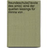 Freundeschule(l'école des Amis): Eine der Quellen Lessings für Minna von . door De La ChausséE. Nivelle
