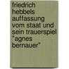 Friedrich Hebbels Auffassung vom Staat und sein Trauerspiel "Agnes Bernauer" door Dosenheimer