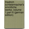 Friedrich Schleiermacher's Smmtliche Werke, Volume 1,part 6 (German Edition) door Schleiermacher Friedrich